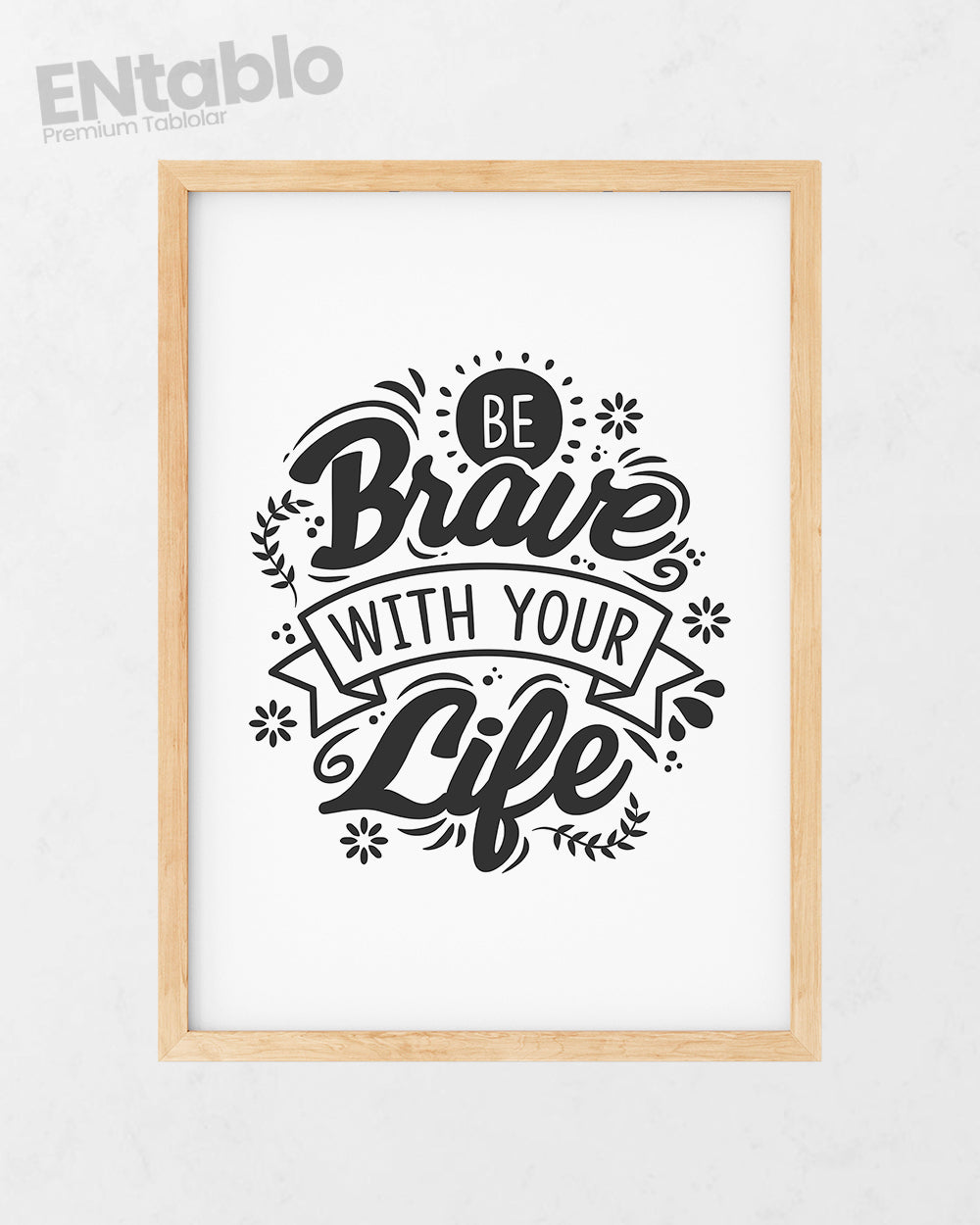 Be Brave With Your Life Tasarım Tablo